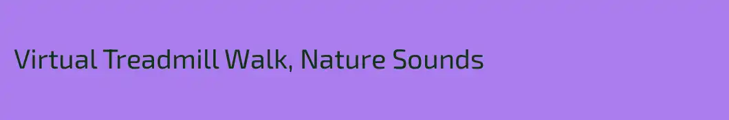 Virtual Treadmill Walk, Nature Sounds
